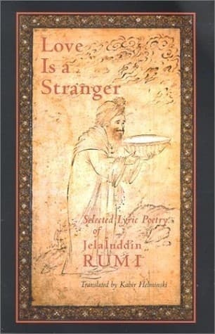 Love Is a Stranger: Selected Lyric Poetry of Jelaluddin Rumi