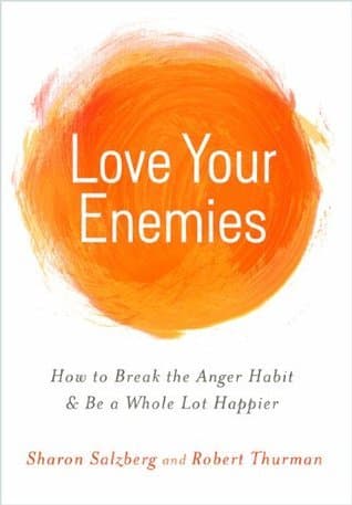 Love Your Enemies: How to Break the Anger Habit & Be a Whole Lot Happier