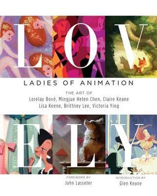 LOVELY: LADIES OF ANIMATION: THE ART OF Lorelay Bove, Brittney Lee, Claire Keane, Lisa Keene, Victoria Ying and Helen Chen