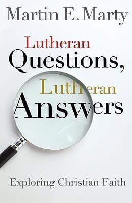 Lutheran Questions, Lutheran Answers: Exploring Christian Faith