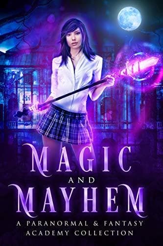 Magic and Mayhem: A Paranormal And Fantasy Academy Collection