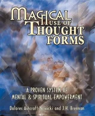 Magical Use of Thought Forms: A Proven System of Mental & Spiritual Empowerment