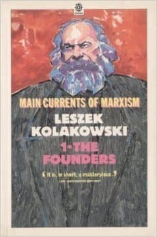 Main Currents of Marxism: Its Rise, Growth and DissolutionVolume 1: The Founders