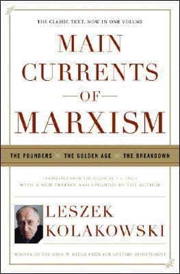 Main Currents Of Marxism: The Founders, The Golden Age, The Breakdown