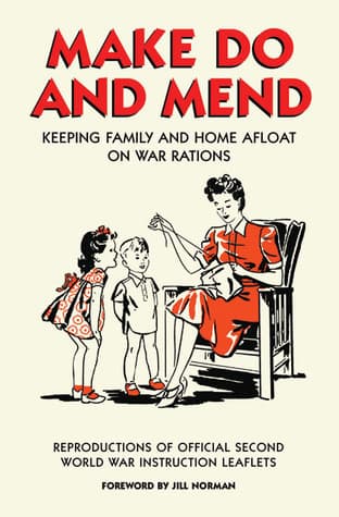 Make Do and Mend: Keeping Family and Home Afloat on War Rations