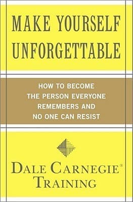Make Yourself Unforgettable: How to Become the Person Everyone Remembers and No One Can Resist