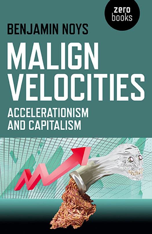Malign Velocities: Accelerationism and Capitalism