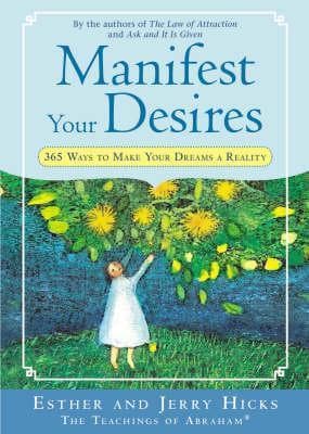 Manifest Your Desires: 365 Ways to Make Your Dreams a Reality