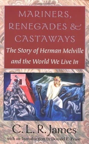 Mariners, Renegades and Castaways: The Story of Herman Melville and the World We Live In