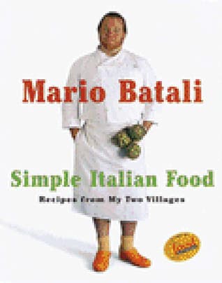 Mario Batali Simple Italian Food: Recipes from My Two Villages