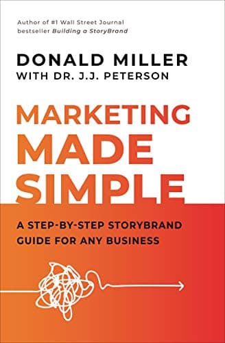 Marketing Made Simple: A Step-By-Step Storybrand Guide for Any Business