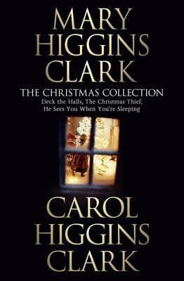 Mary and Carol Higgins Clark Christmas Collection: " The Christmas Thief " , " Deck the Halls " , "