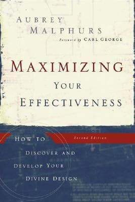 Maximizing Your Effectiveness: How to Discover and Develop Your Divine Design