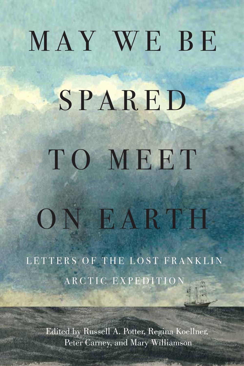 May We Be Spared to Meet on Earth: Letters of the Lost Franklin Arctic Expedition