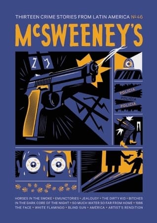 McSweeney's Issue 46: Thirteen Crime Stories from Latin America