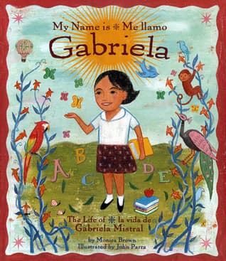 Me Llamo Gabriela/my Name Is Gabriela: La Vida de Gabriela Mistral / The Life of Gabriela Mistral