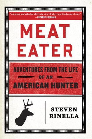 Meat Eater: Adventures from the Life of an American Hunter