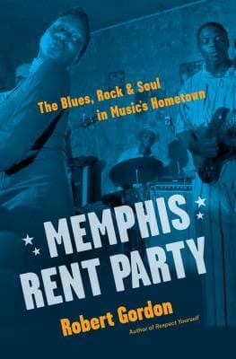 Memphis Rent Party: The Blues, Rock & Soul in Music's Hometown