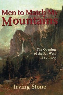 Men To Match My Mountains: The Opening of the Far West 1840-1900