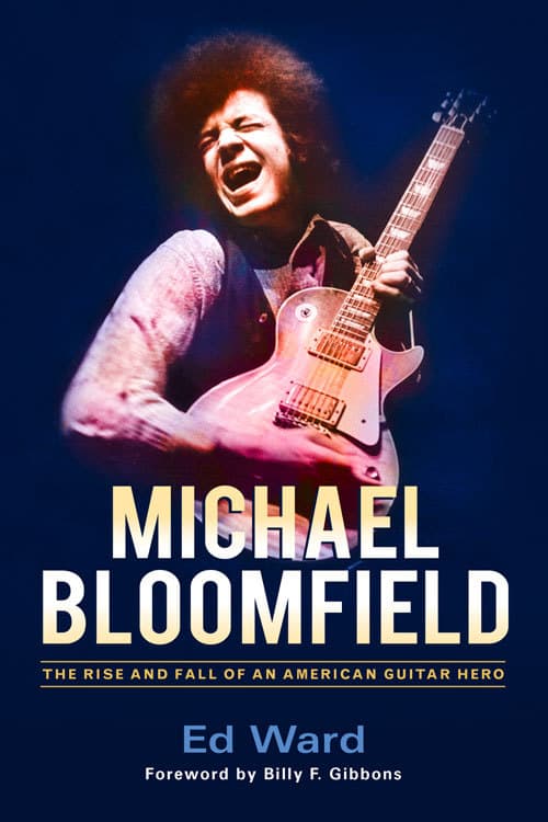 Michael Bloomfield: The Rise and Fall of an American Guitar Hero