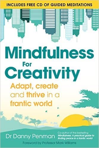 Mindfulness for Creativity: Adapt, Create and Thrive in a Frantic World