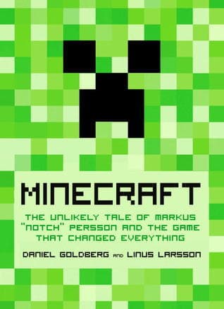 Minecraft: The Unlikely Tale of Markus "Notch" Persson and the Game that Changed Everything