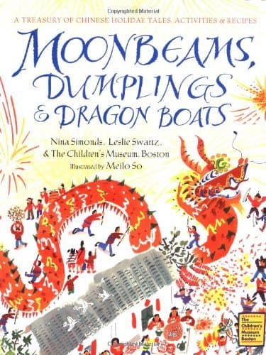 Moonbeams, Dumplings & Dragon Boats: A Treasury of Chinese Holiday Tales, Activities & Recipes