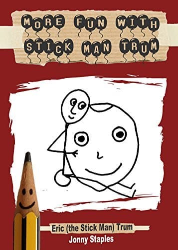 More Fun With Stick Man Trum: A children's book for ages 7-12