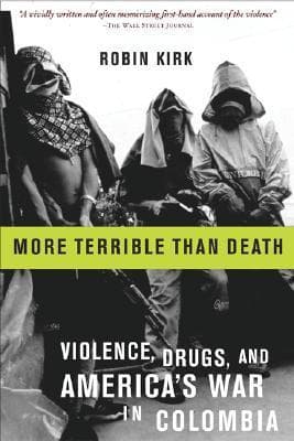 More Terrible Than Death: Drugs, Violence, and America's War in Colombia