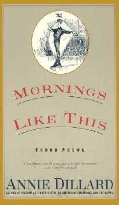 Mornings Like This: Found Poems – Witty, Moving Poetry from Van Gogh's Letters and Old Books by Beloved Author Annie Dillard