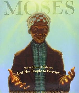 Moses: When Harriet Tubman Led Her People to Freedom