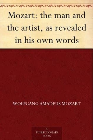 Mozart: the man and the artist, as revealed in his own words