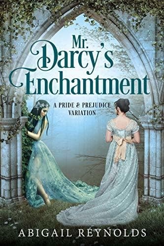 Mr. Darcy's Enchantment: A Pride & Prejudice Variation