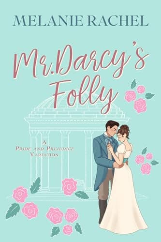 Mr. Darcy's Folly: A Pride and Prejudice Variation