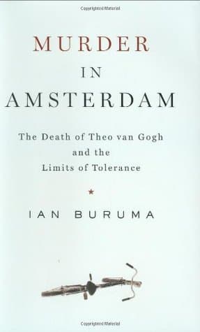 Murder in Amsterdam: The Death of Theo van Gogh and the Limits of Tolerance