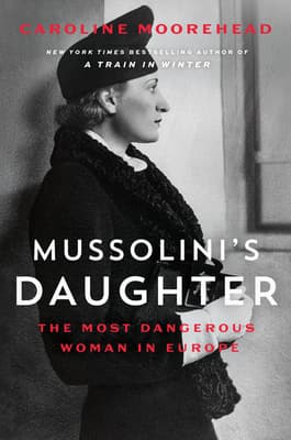 Mussolini's Daughter: The Most Dangerous Woman in Europe – A Thrilling Historical Biography of Fascist Italy and Ruthless Power
