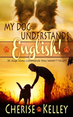 My Dog Understands English! 50 dogs obey commands they weren't taught