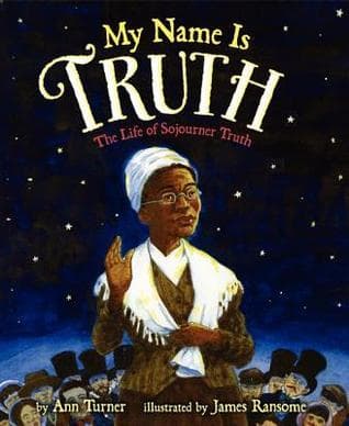 My Name Is Truth: The Life of Sojourner Truth – An Illustrated Biography of an Iconic Abolitionist and Orator for Children