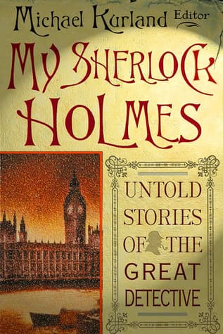 My Sherlock Holmes: Untold Stories of the Great Detective