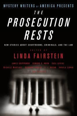 Mystery Writers of America Presents: The Prosecution Rests: New Stories about Courtrooms, Criminals, and the Law