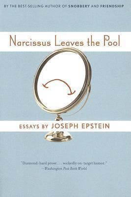 Narcissus Leaves The Pool: Familiar Essays – Sparkling Wit and Charm in Sixteen Entertaining Pieces on Name-Dropping, Talent, and Genius