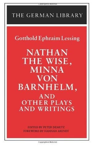 Nathan the Wise, Minna von Barnhelm, and Other Plays and Writings