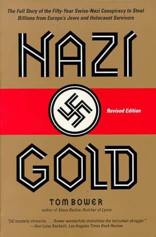 Nazi Gold: The Full Story of the Fifty-Year Swiss-Nazi Conspiracy to Steal Billions from Europe's Jews and Holocaust Survivors