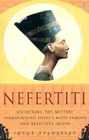 Nefertiti: Unlocking the Mystery Surrounding Egypt's Most Famous and Beautiful Queen
