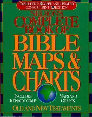 Nelson's Complete Book of Bible Maps and Charts: Old and New Testament