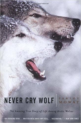 Never Cry Wolf: The Amazing True Story of Life Among Arctic Wolves