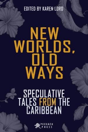 New Worlds, Old Ways: Speculative Tales from the Caribbean