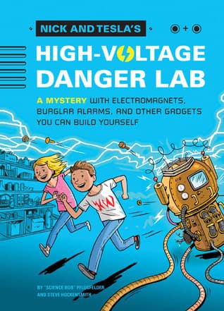 Nick and Tesla's High-Voltage Danger Lab: A Mystery with Electromagnets, Burglar Alarms, and Other Gadgets You Can Build Yourself