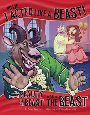 No Lie, I Acted Like a Beast!: The Story of Beauty and the Beast as Told by the Beast
