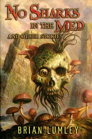 No Sharks in the Med and Other Stories: The Best Macabre Stories of Brian Lumley